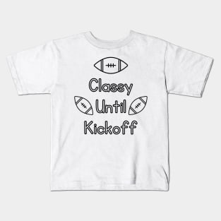 Classy Until Kickoff Kids T-Shirt